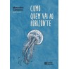 Como quem vai ao horizonte. Poesia reunida