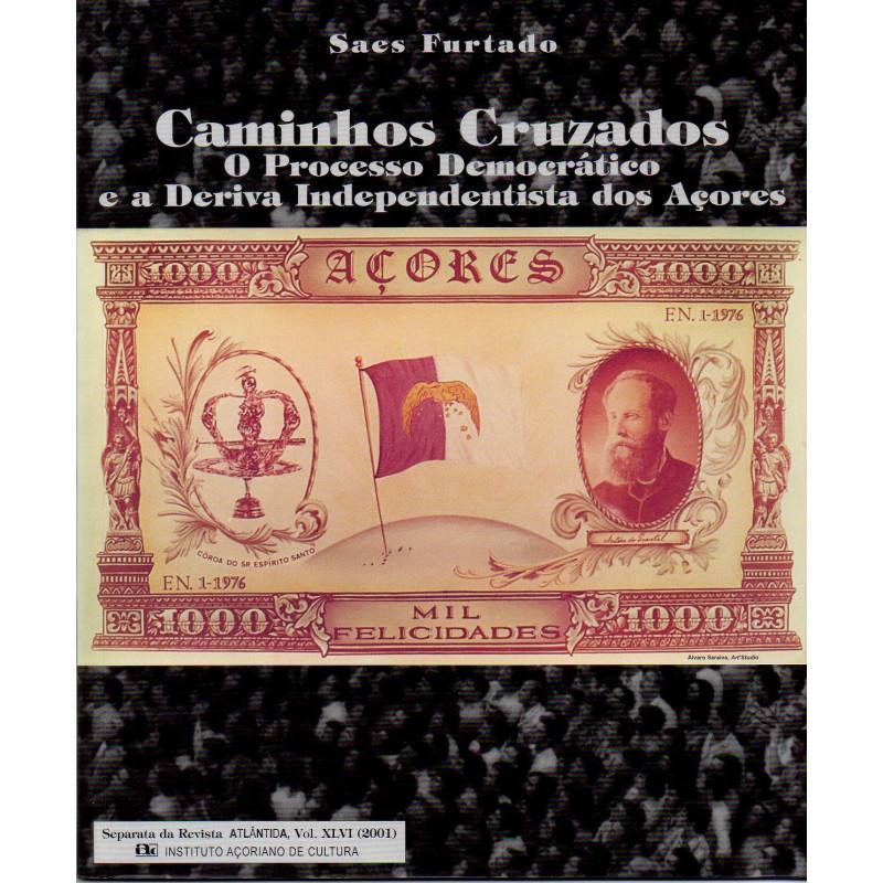 Caminhos Cruzados. O Processo Democrático e a Deriva Independista dos Açores (Separata da Atlântida, 2001)