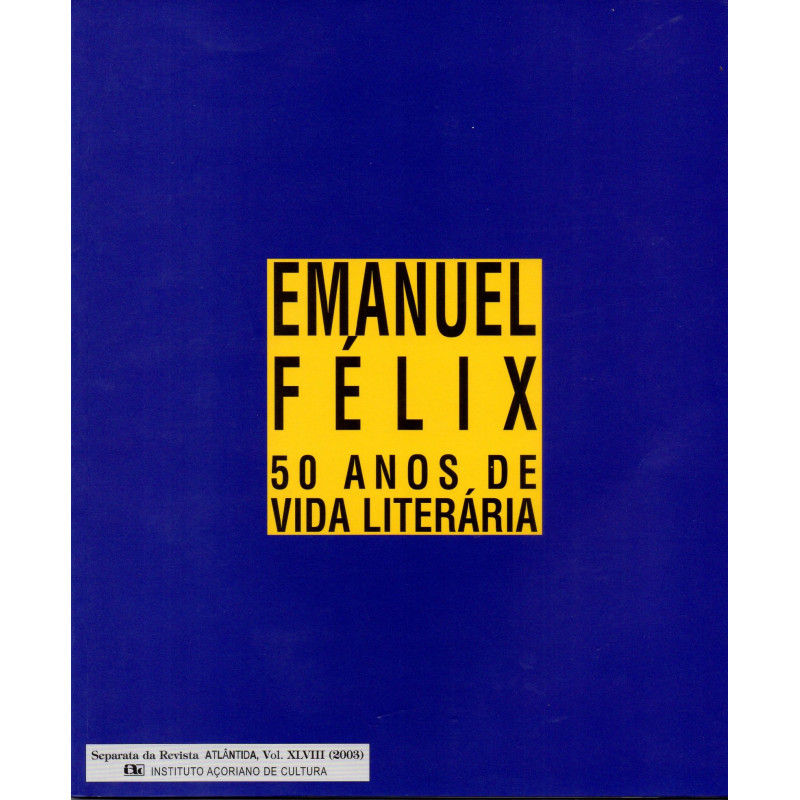 Emanuel Félix - 50 anos de Vida Literária (Separata da Atlântida, 2003)