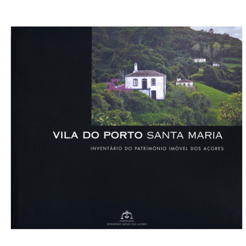 Inventário do Património Imóvel dos Açores. Santa Maria. Vila do Porto