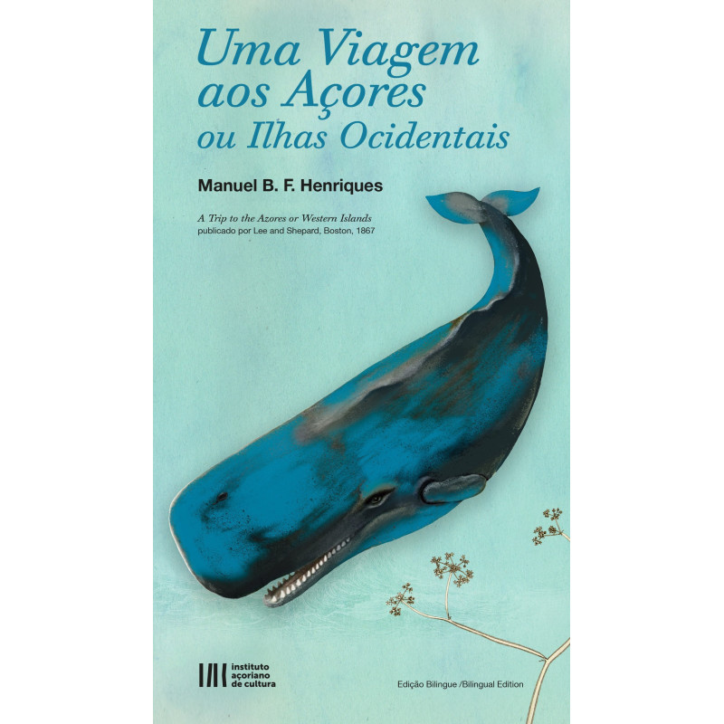 Uma Viagem aos Açores ou Ilhas Ocidentais / A Trip to the Azores or Western Islands